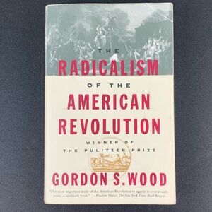 The Radicalism of the American Revolution by Gordon S. Wood. 1993.